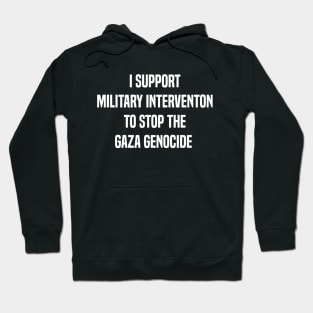 I support military intervention to stop the Gaza genocide Hoodie
